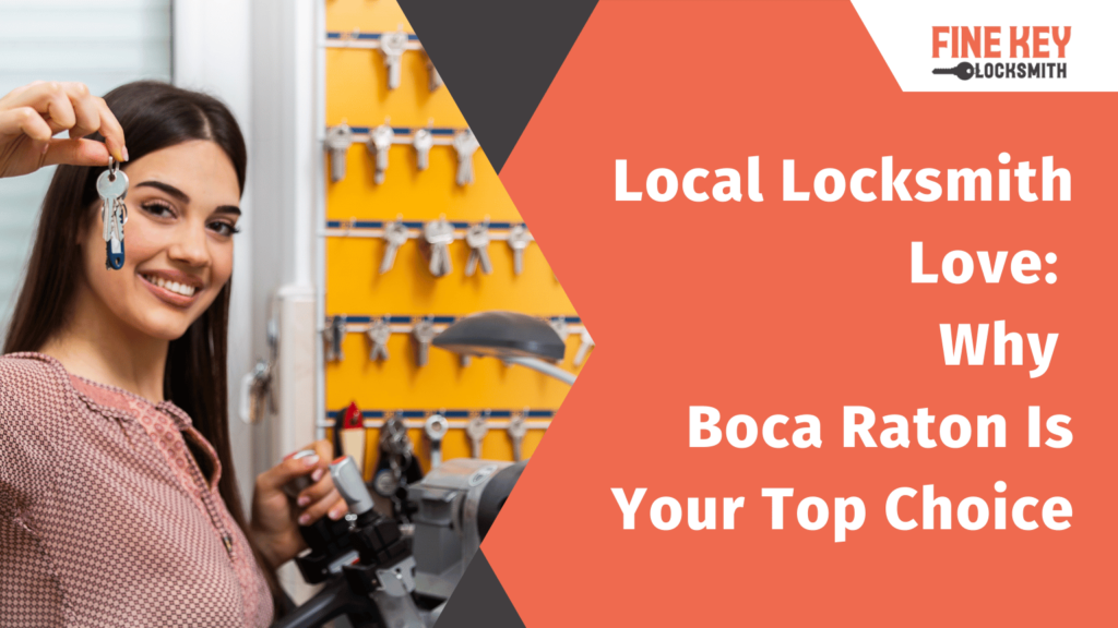 Fine Key Locksmith_Local Locksmith Love: Why Boca Raton is Your Top Choice