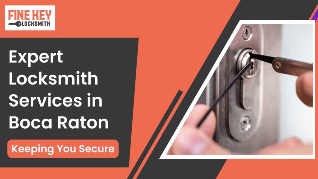 Expert Locksmith Services in Boca Raton: Ensuring Your Security Needs