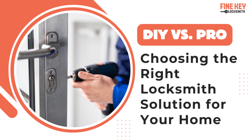 DIY-vs.-Pro_-Choosing-the-Right-Locksmith-Solution-for-Your-Home